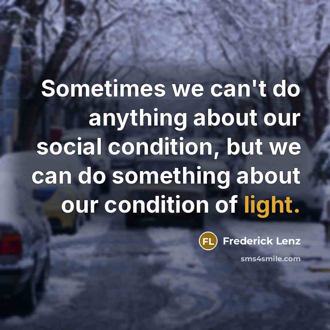 “Sometimes we can't do anything about our social condition, but…” quote by Frederick Lenz