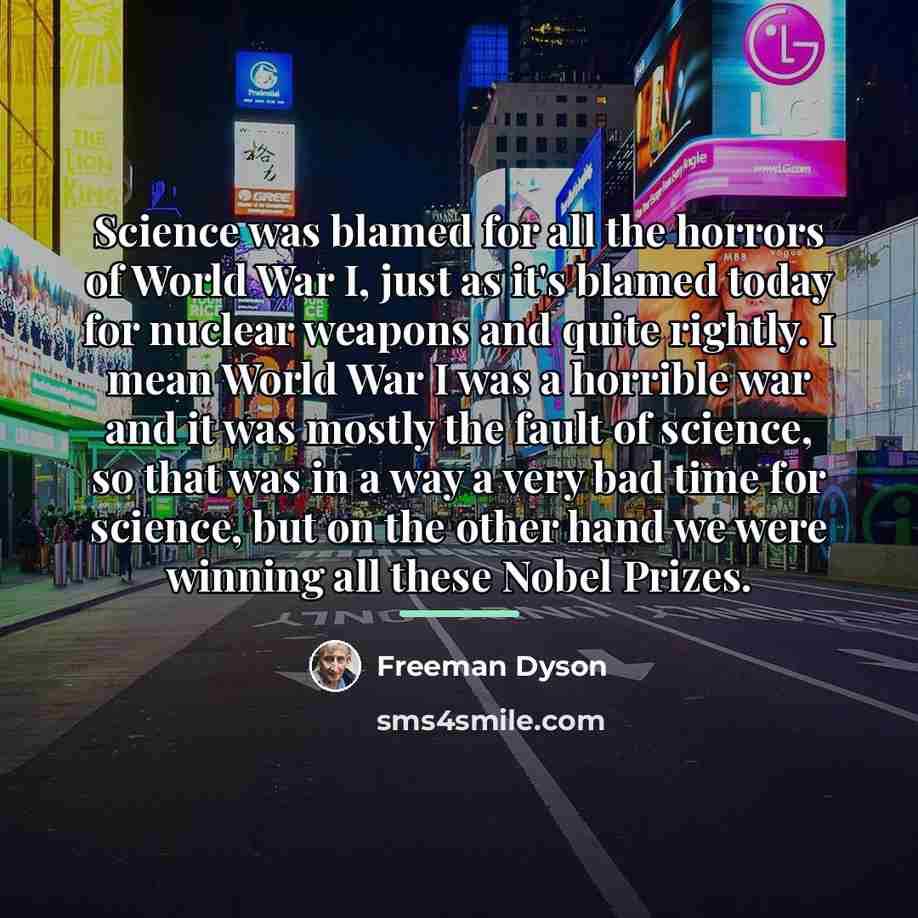 “Science was blamed for all the horrors of World War…” quote by Freeman Dyson