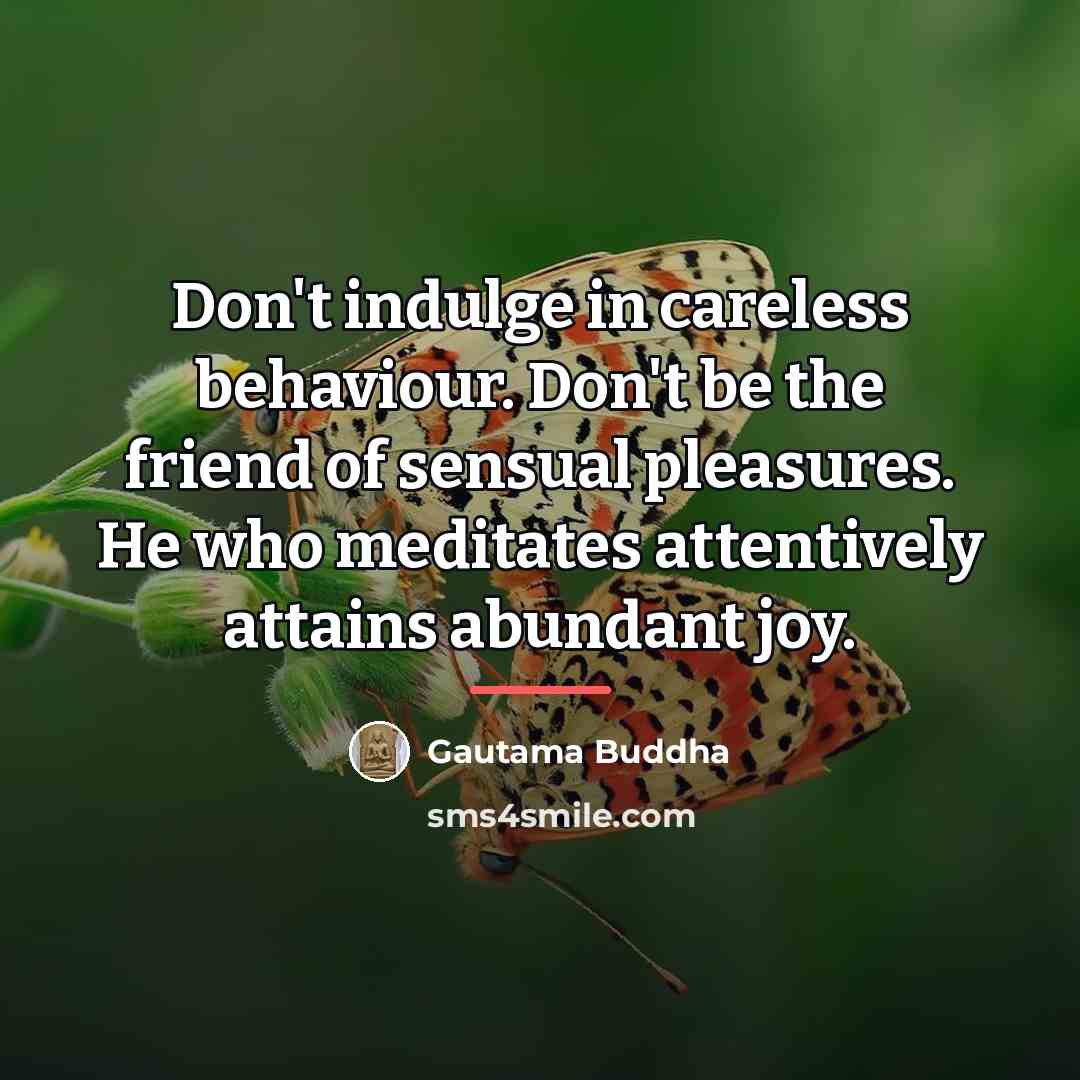 “Don't indulge in careless behaviour. Don't be the friend of…” quote by Gautama Buddha