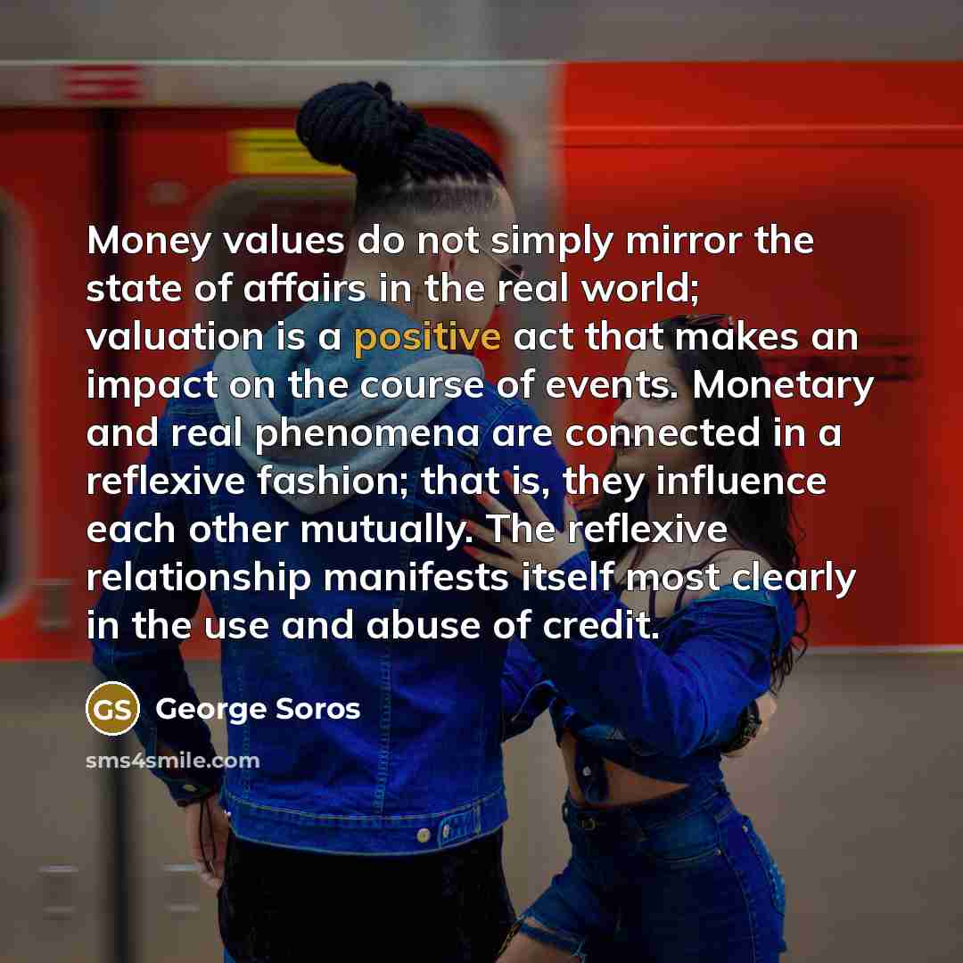 “Money values do not simply mirror the state of affairs…” quote by George Soros