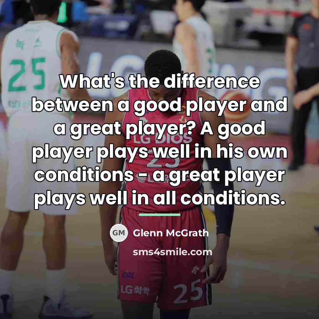 “What's the difference between a good player and a great…” quote by Glenn McGrath