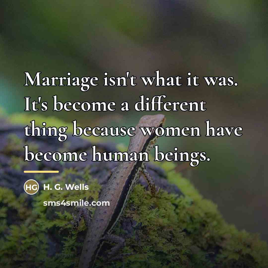 “Marriage isn't what it was. It's become a different thing…” quote by H. G. Wells