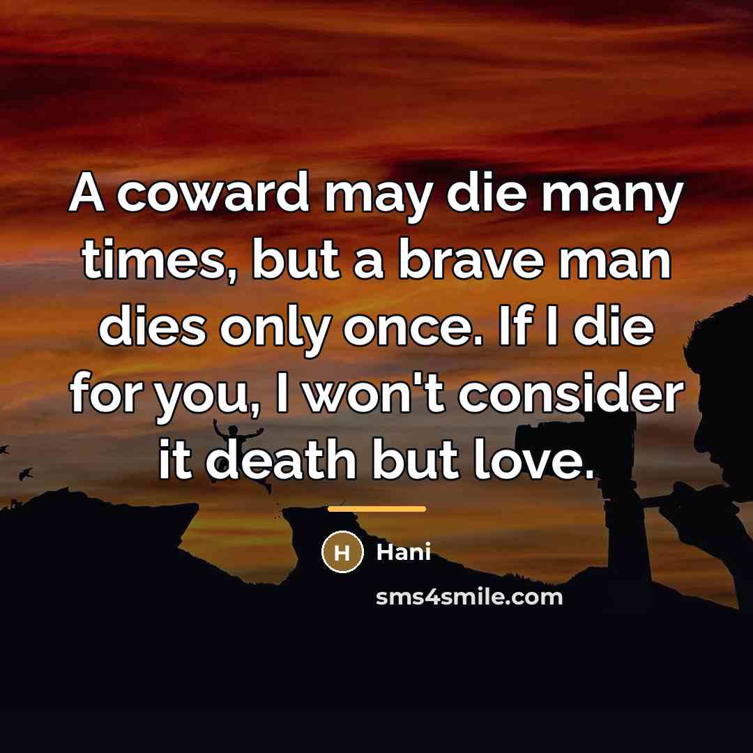 “A coward may die many times, but a brave man…” quote by Hani