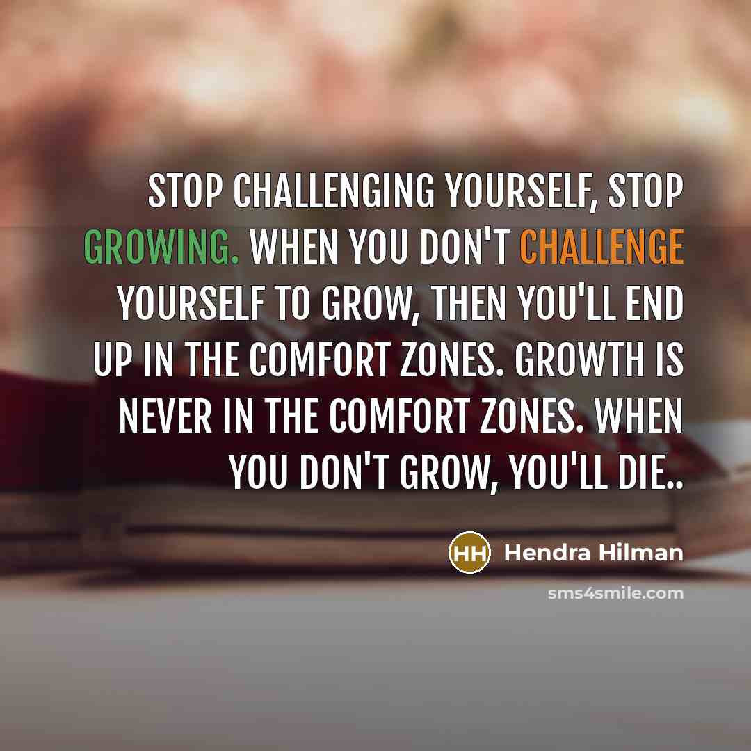 “Stop Challenging yourself, Stop Growing. When you don't challenge yourself…” quote by Hendra Hilman