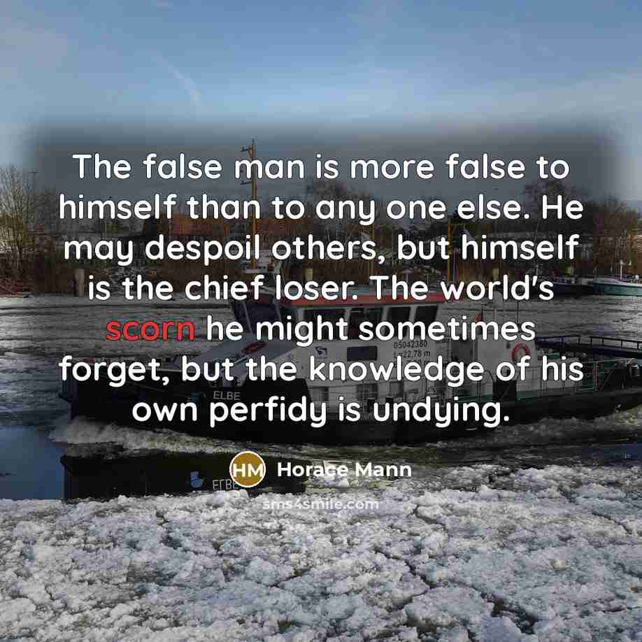 “The false man is more false to himself than to…” quote by Horace Mann