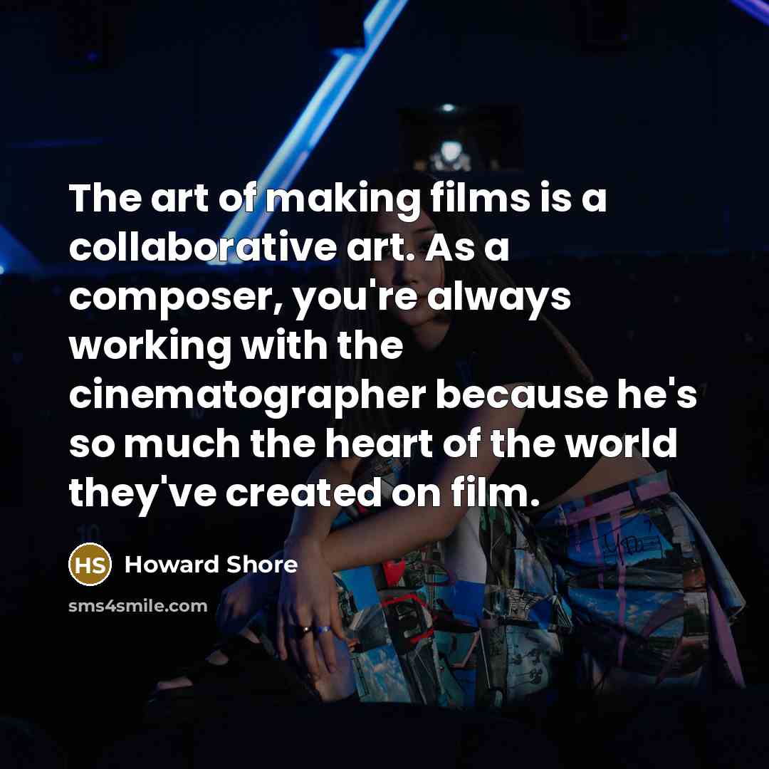 “The art of making films is a collaborative art. As…” quote by Howard Shore