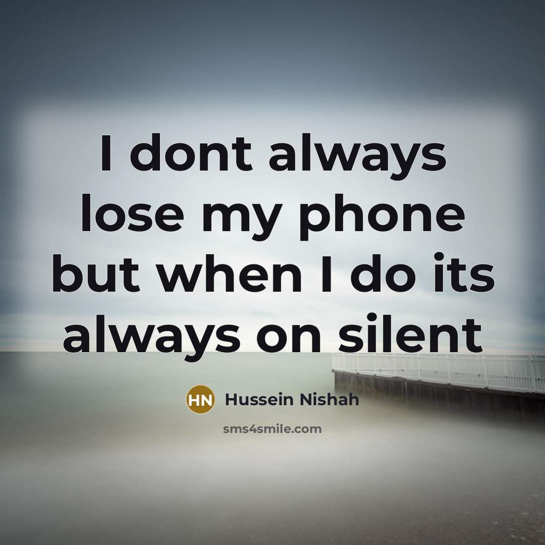 “I dont always lose my phone but when I do…” quote by Hussein Nishah