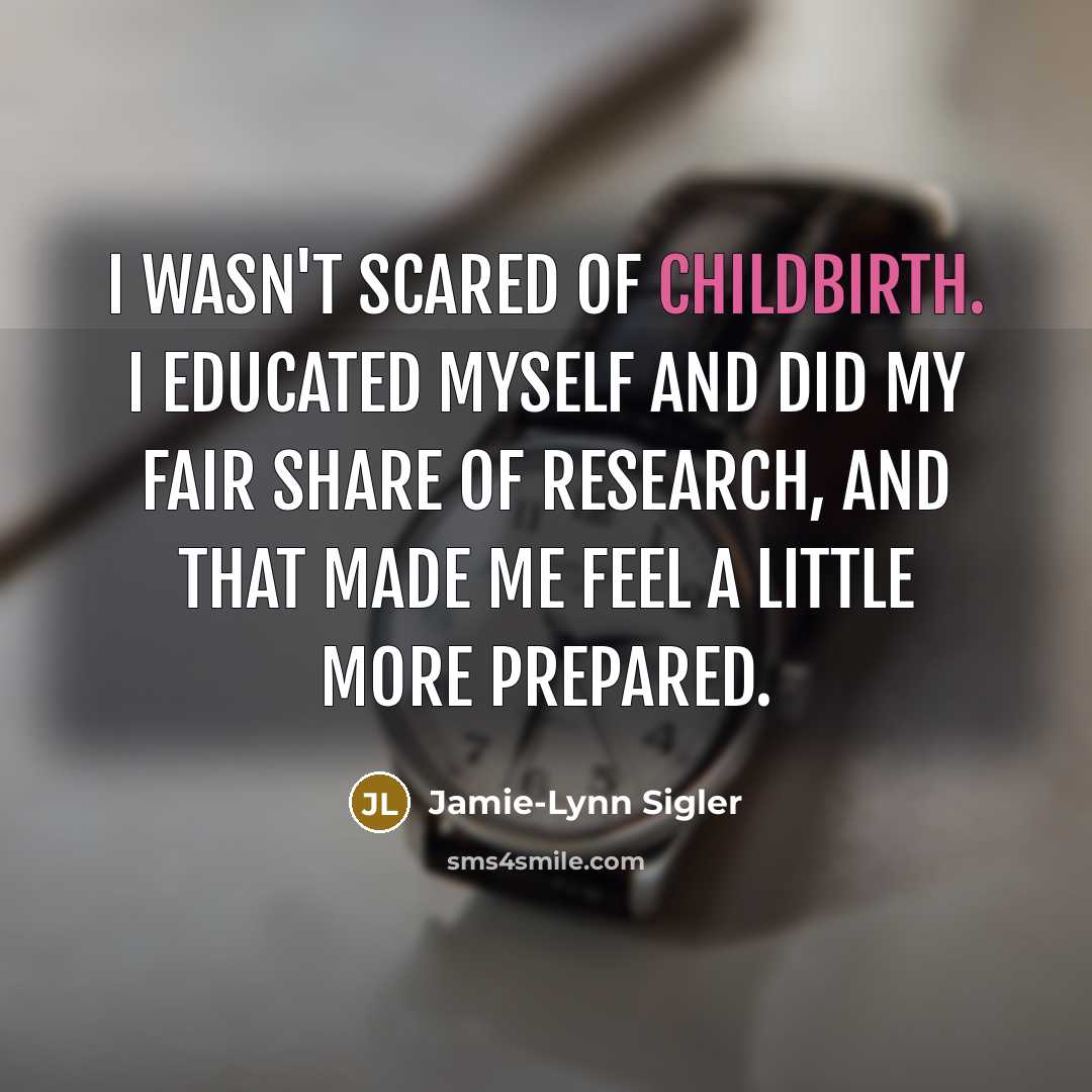 “I wasn't scared of childbirth. I educated myself and did…” quote by Jamie-Lynn Sigler