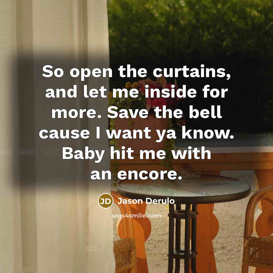 “So open the curtains, and let me inside for more.…” quote by Jason Derulo