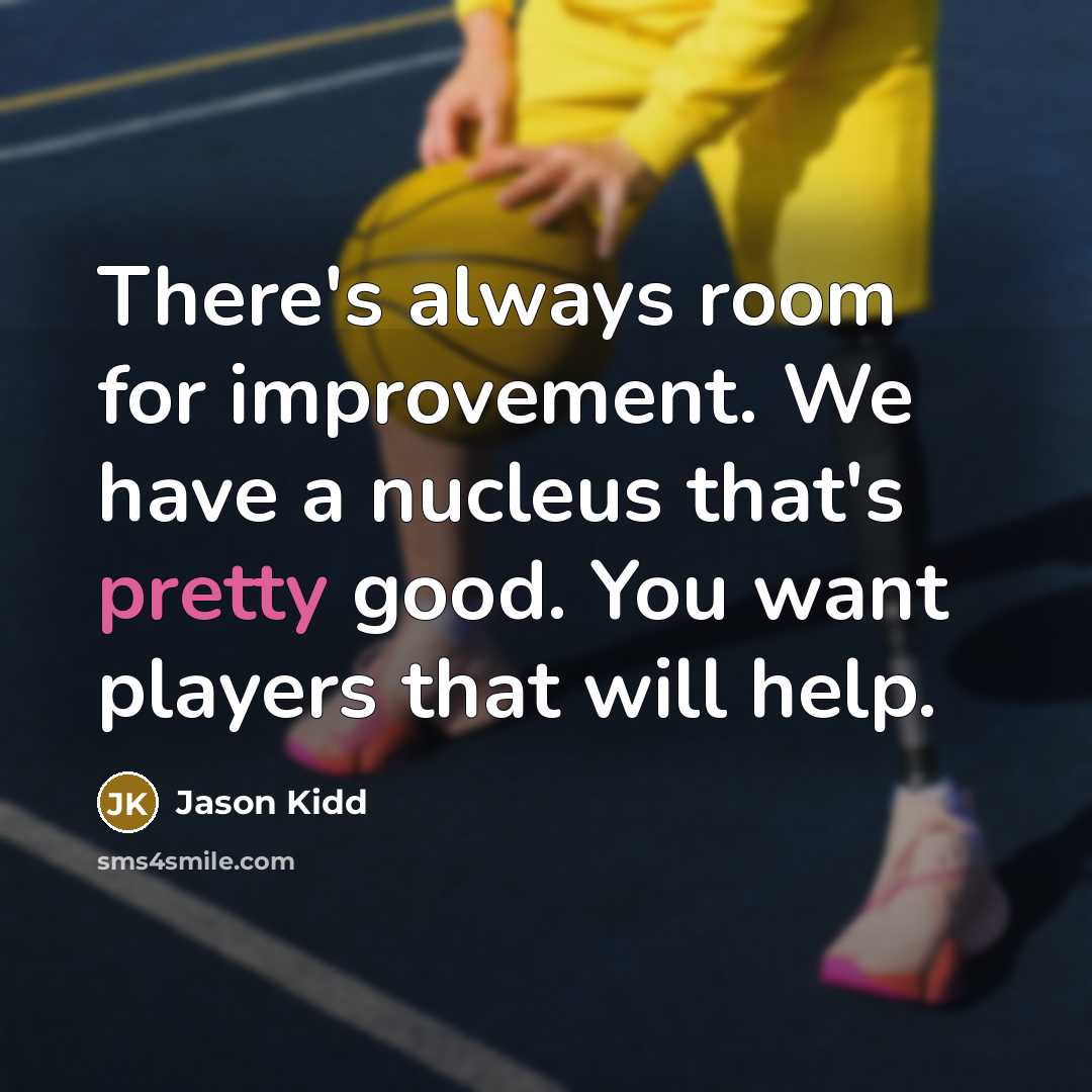 “There's always room for improvement. We have a nucleus that's…” quote by Jason Kidd