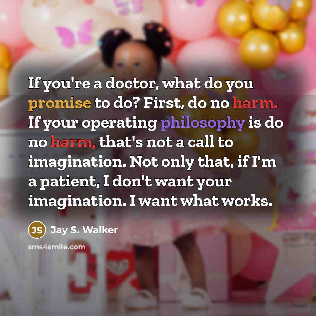 “If you're a doctor, what do you promise to do?…” quote by Jay S. Walker