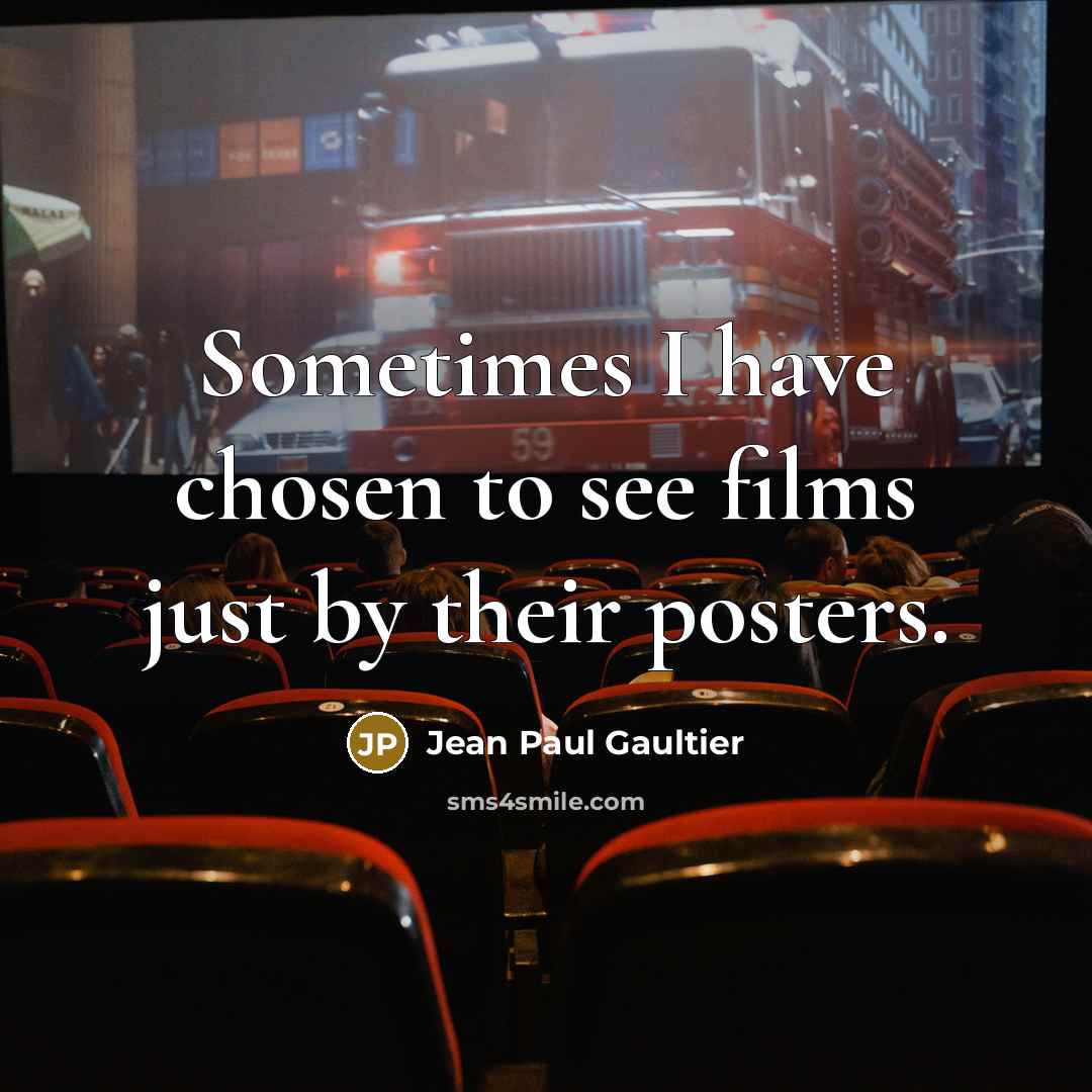 “Sometimes I have chosen to see films just by their…” quote by Jean Paul Gaultier
