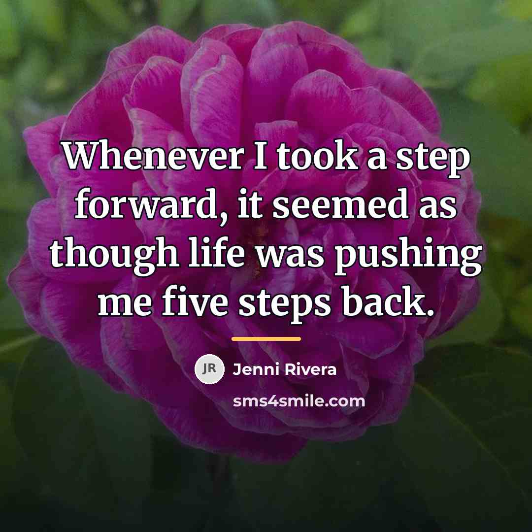 “Whenever I took a step forward, it seemed as though…” quote by Jenni Rivera
