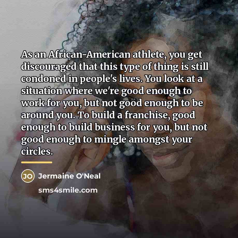 “As an African-American athlete, you get discouraged that this type…” quote by Jermaine O'Neal