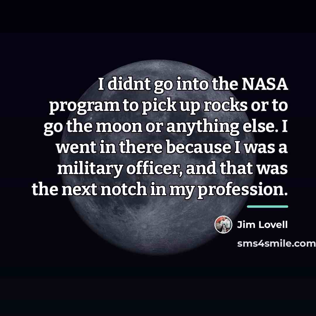 “I didnt go into the NASA program to pick up…” quote by Jim Lovell