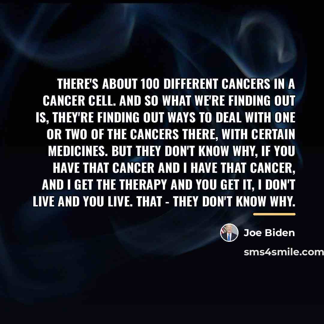 “There's about 100 different cancers in a cancer cell. And…” quote by Joe Biden