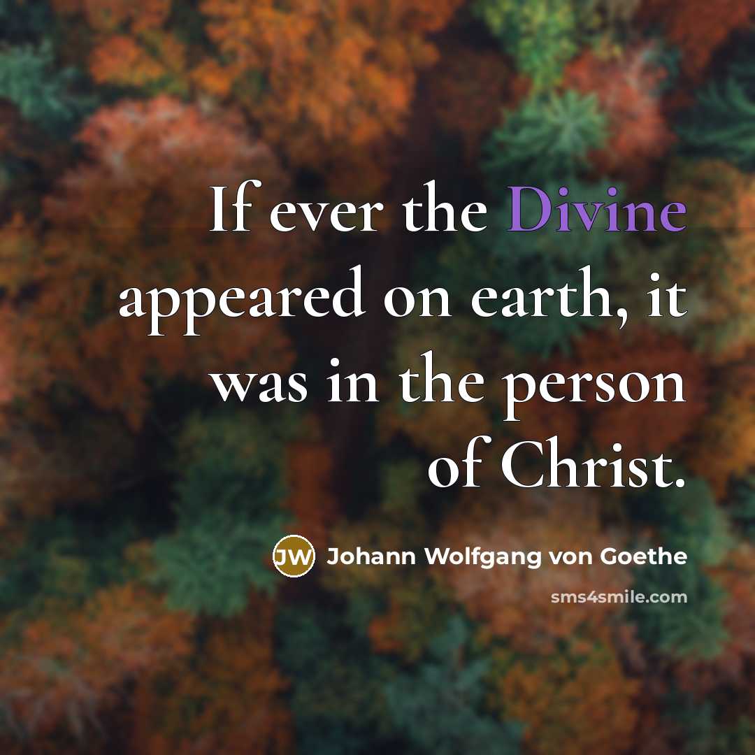 “If ever the Divine appeared on earth, it was in…” quote by Johann Wolfgang von Goethe