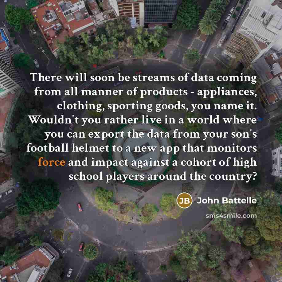 “There will soon be streams of data coming from all…” quote by John Battelle