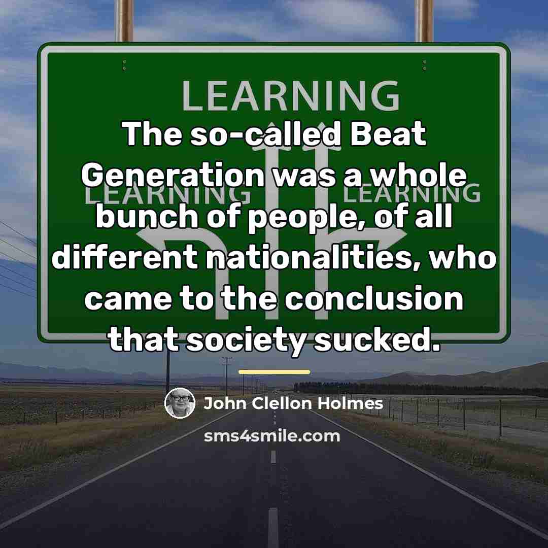 “The so-called Beat Generation was a whole bunch of people,…” quote by John Clellon Holmes