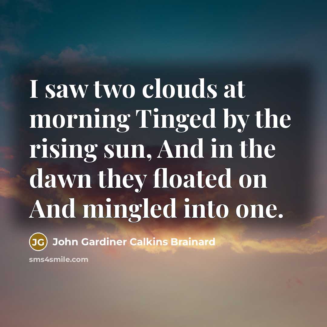 “I saw two clouds at morning Tinged by the rising…” quote by John Gardiner Calkins Brainard