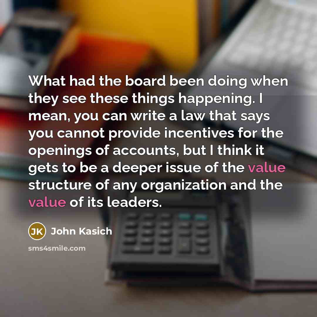 “What had the board been doing when they see these…” quote by John Kasich