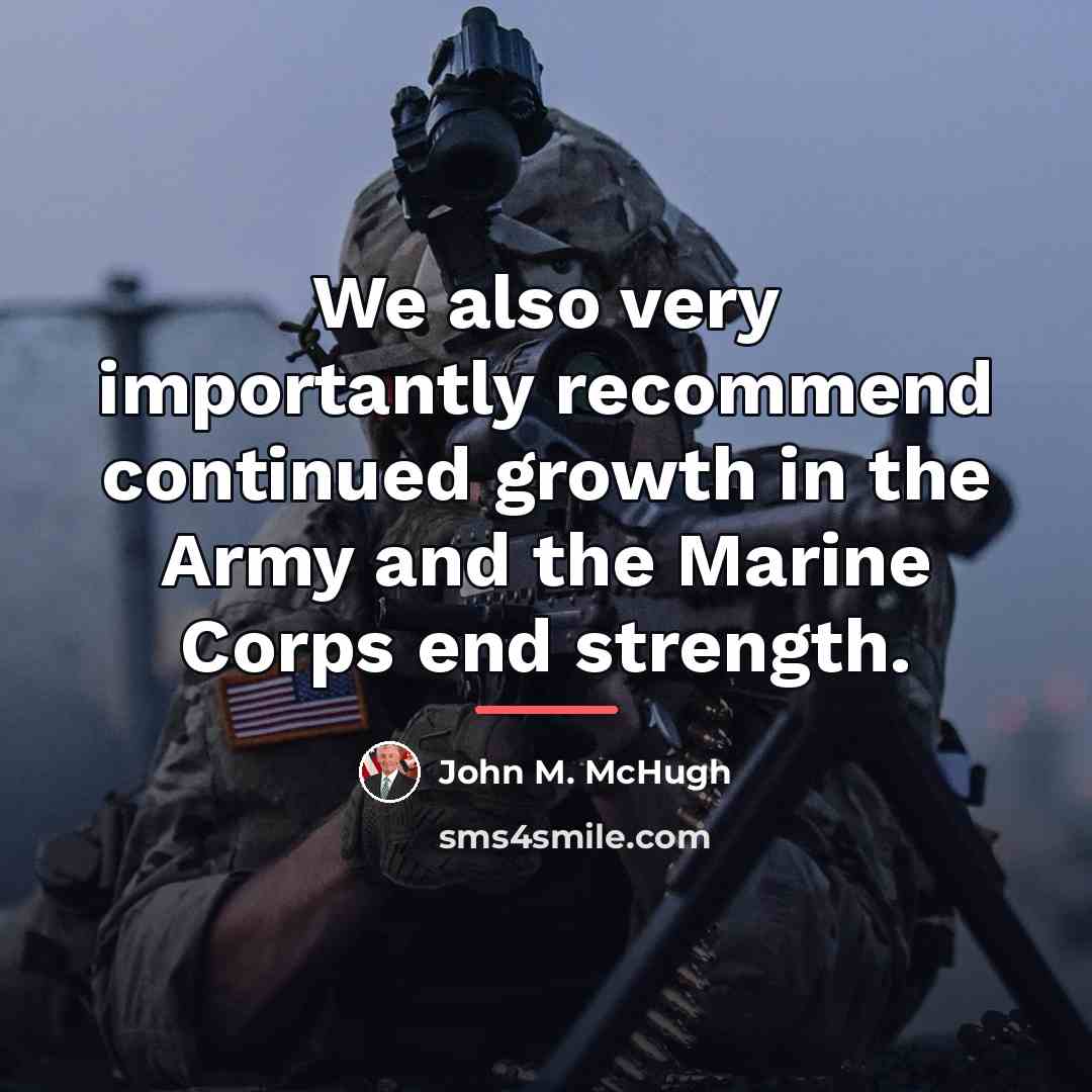 “We also very importantly recommend continued growth in the Army…” quote by John M. McHugh