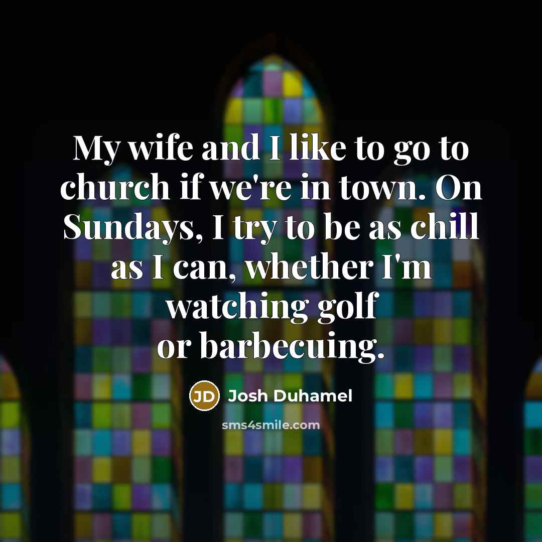 “My wife and I like to go to church if…” quote by Josh Duhamel