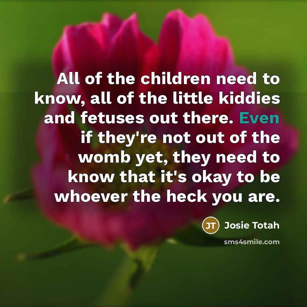 “All of the children need to know, all of the…” quote by Josie Totah