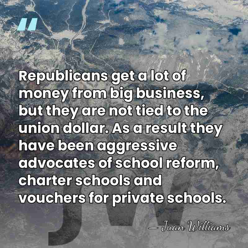 Republicans get a lot of money from big business, but they are&hellip; - Juan Williams