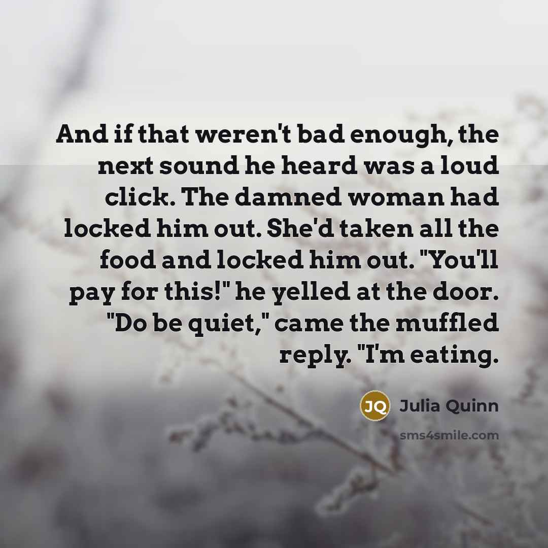 “And if that weren't bad enough, the next sound he…” quote by Julia Quinn