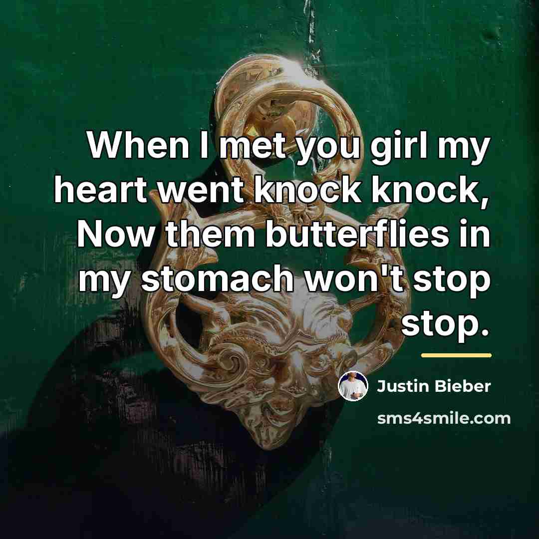 “When I met you girl my heart went knock knock,…” quote by Justin Bieber