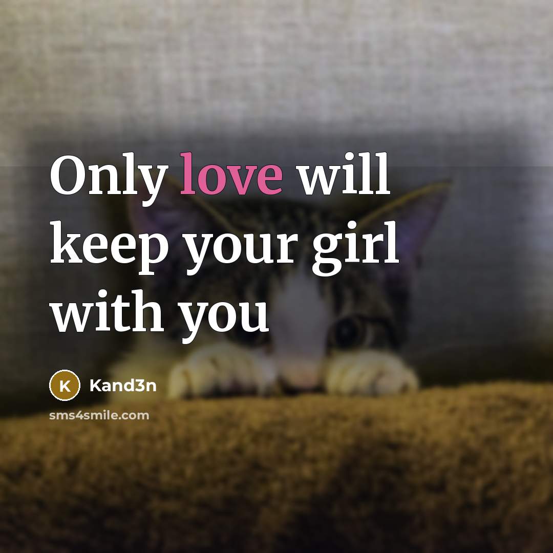 “Only love will keep your girl with you…” quote by Kand3n