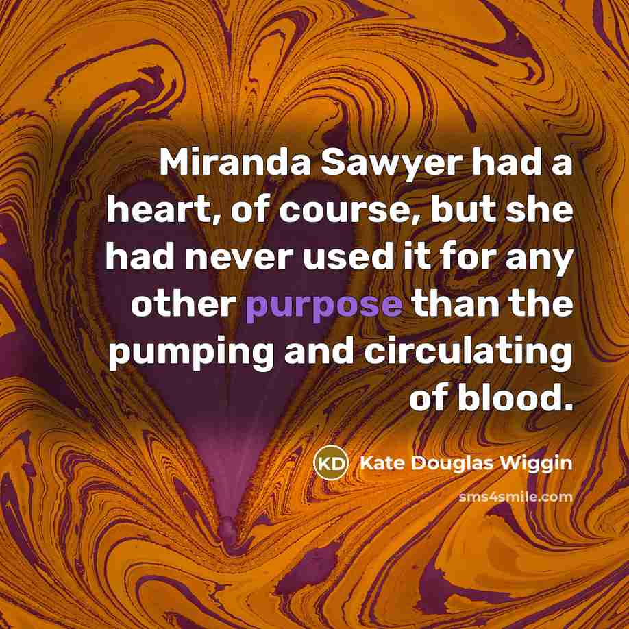“Miranda Sawyer had a heart, of course, but she had…” quote by Kate Douglas Wiggin