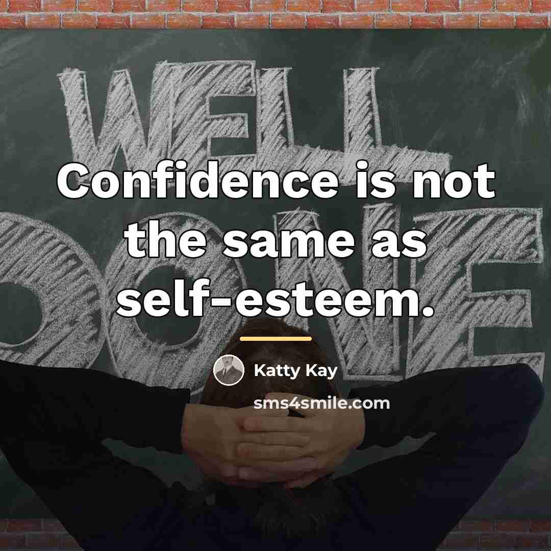 “Confidence is not the same as self-esteem.…” quote by Katty Kay