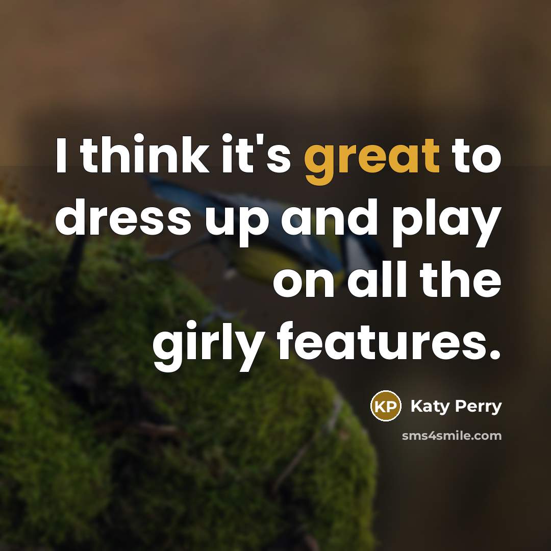 “I think it's great to dress up and play on…” quote by Katy Perry