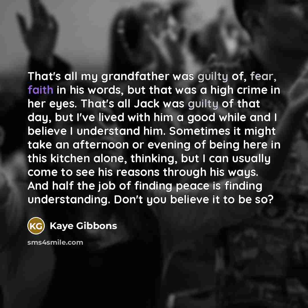 “That's all my grandfather was guilty of, fear, faith in…” quote by Kaye Gibbons