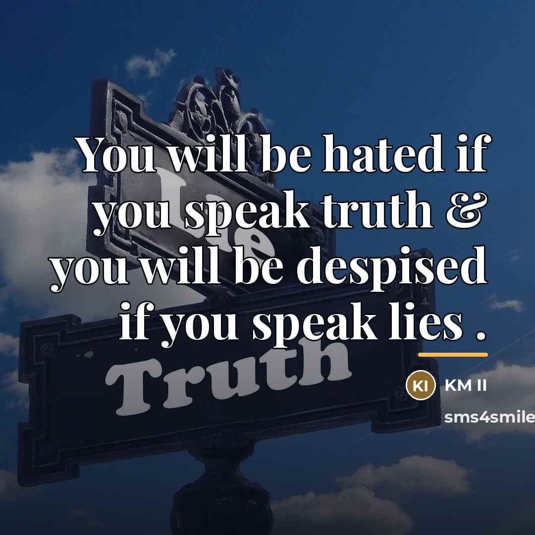“You will be hated if you speak truth & you…” quote by KM II