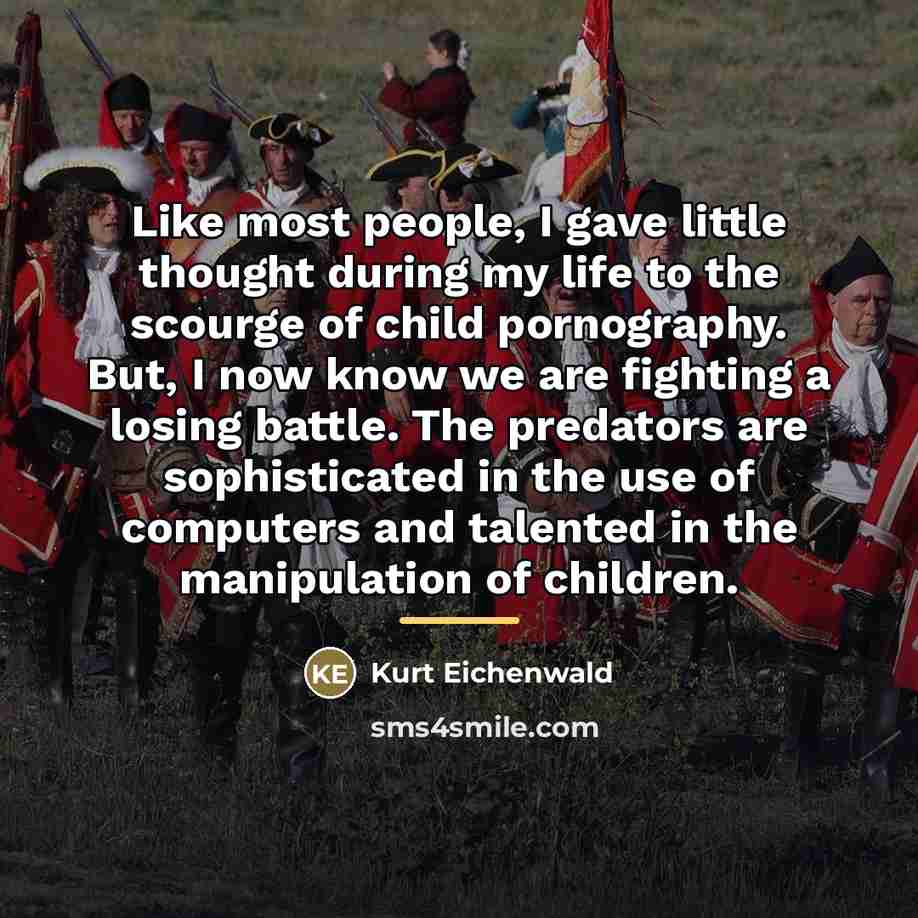 “Like most people, I gave little thought during my life…” quote by Kurt Eichenwald