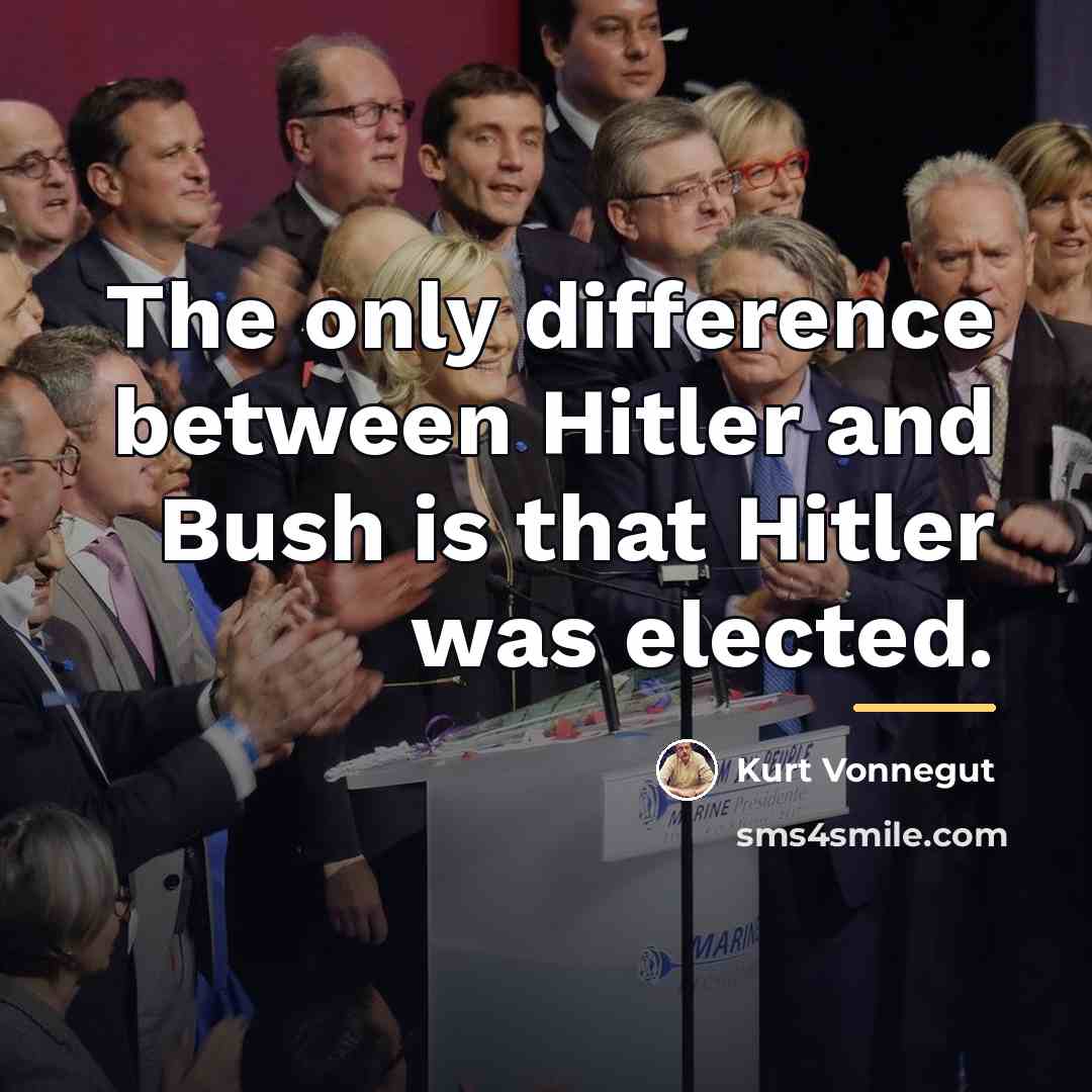 “The only difference between Hitler and Bush is that Hitler…” quote by Kurt Vonnegut