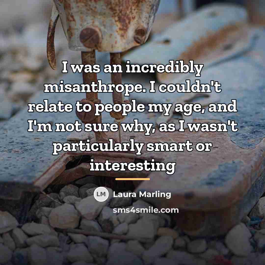 “I was an incredibly misanthrope. I couldn't relate to people…” quote by Laura Marling
