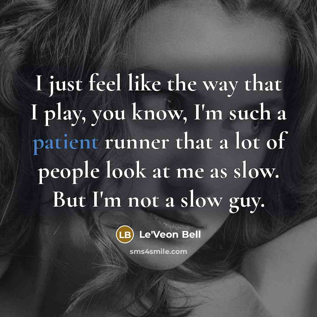 “I just feel like the way that I play, you…” quote by Le'Veon Bell