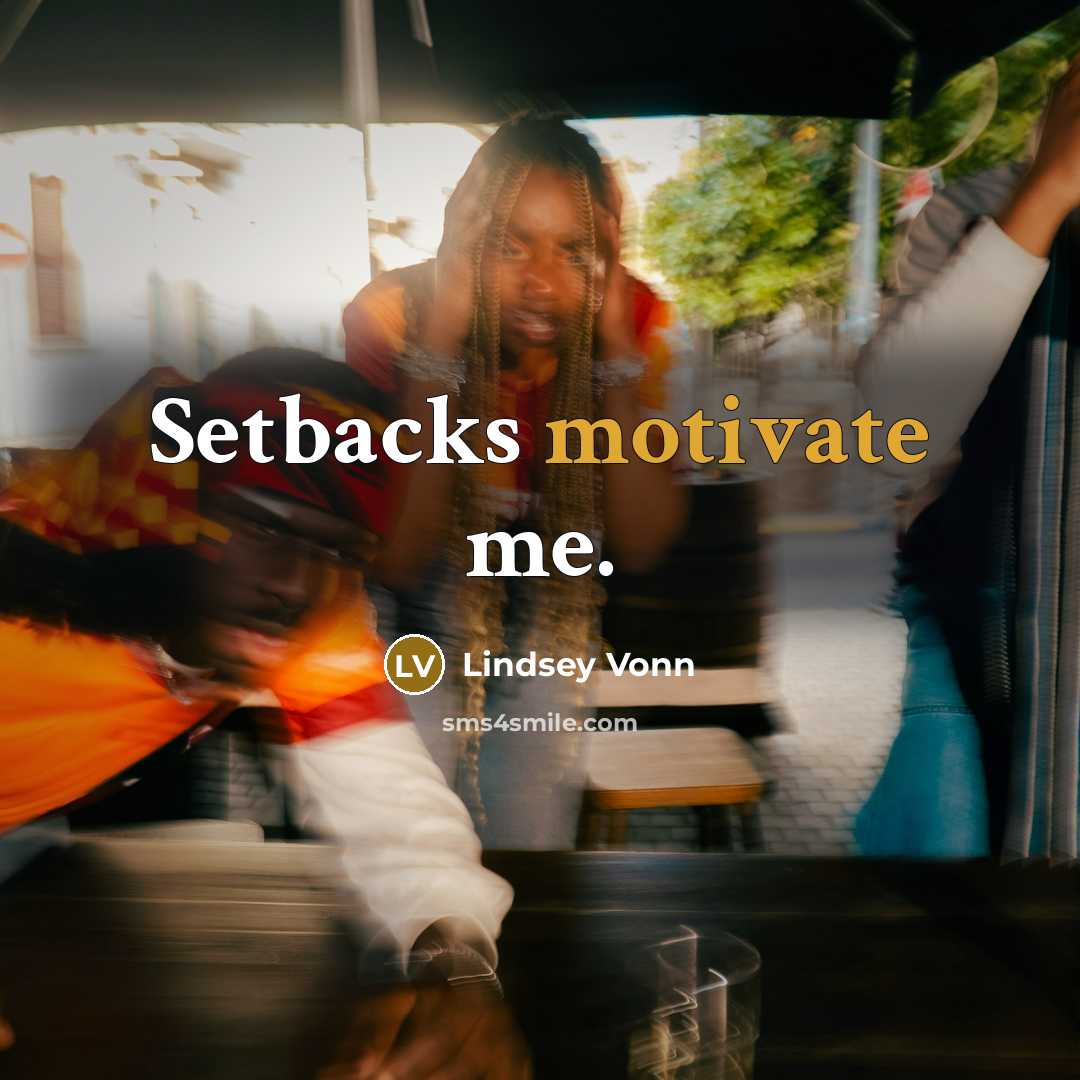 “Setbacks motivate me.…” quote by Lindsey Vonn