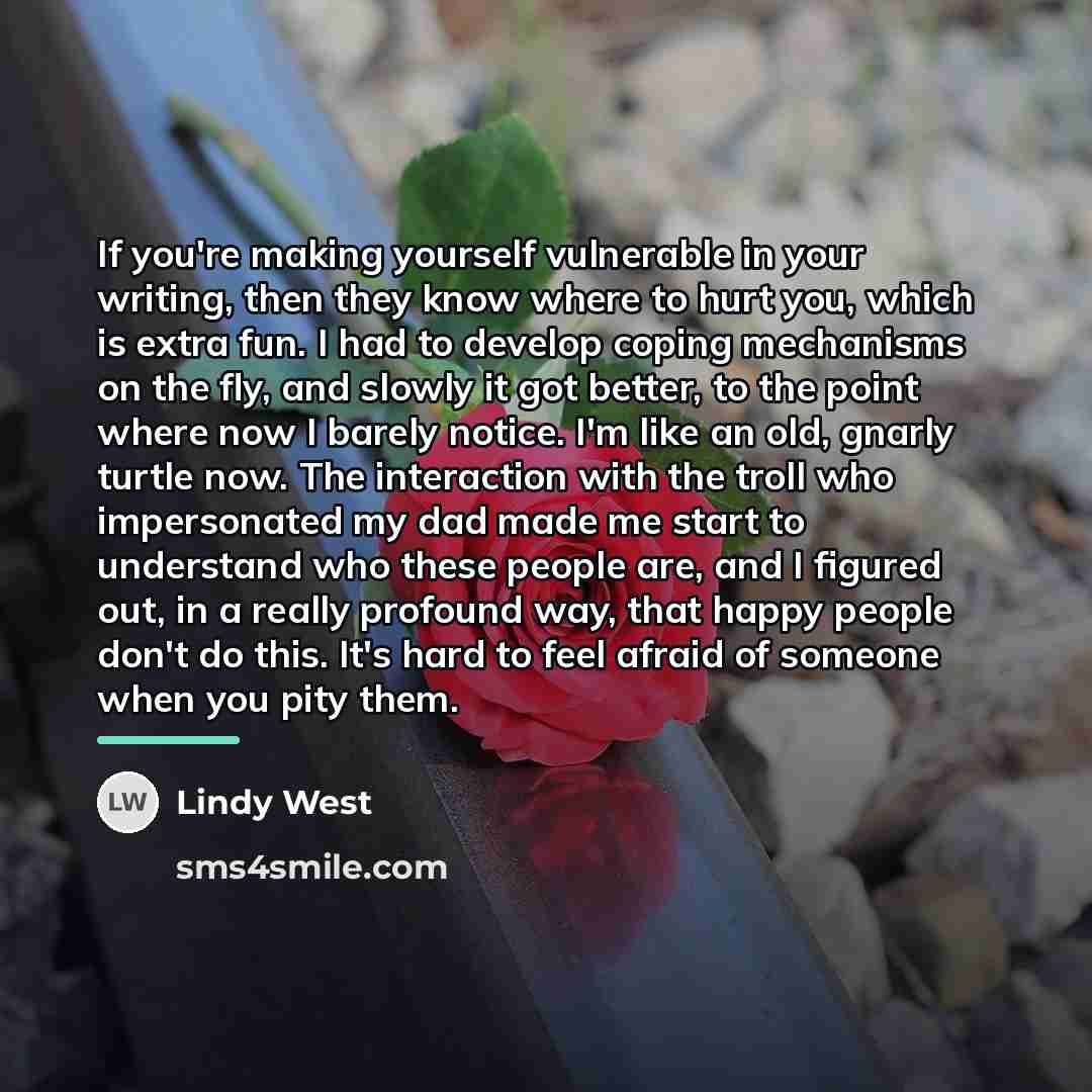 “If you're making yourself vulnerable in your writing, then they…” quote by Lindy West