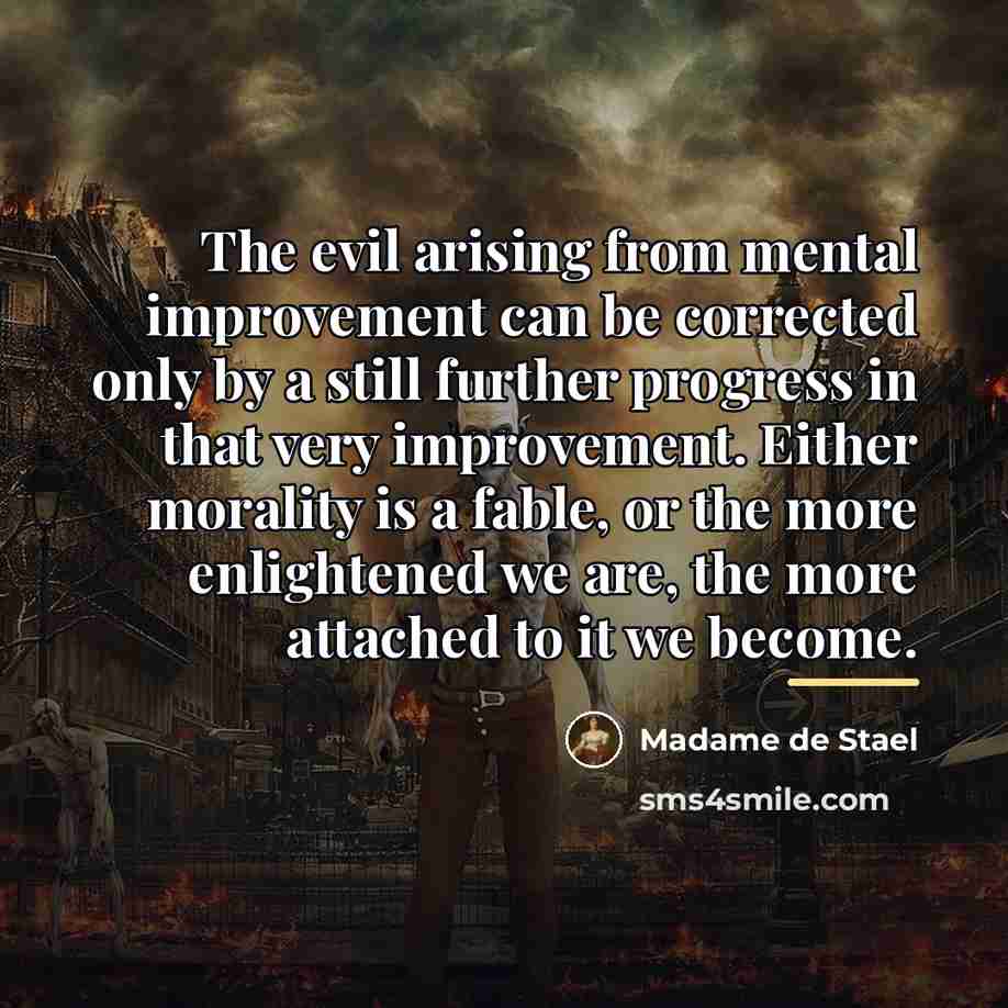 “The evil arising from mental improvement can be corrected only…” quote by Madame de Stael
