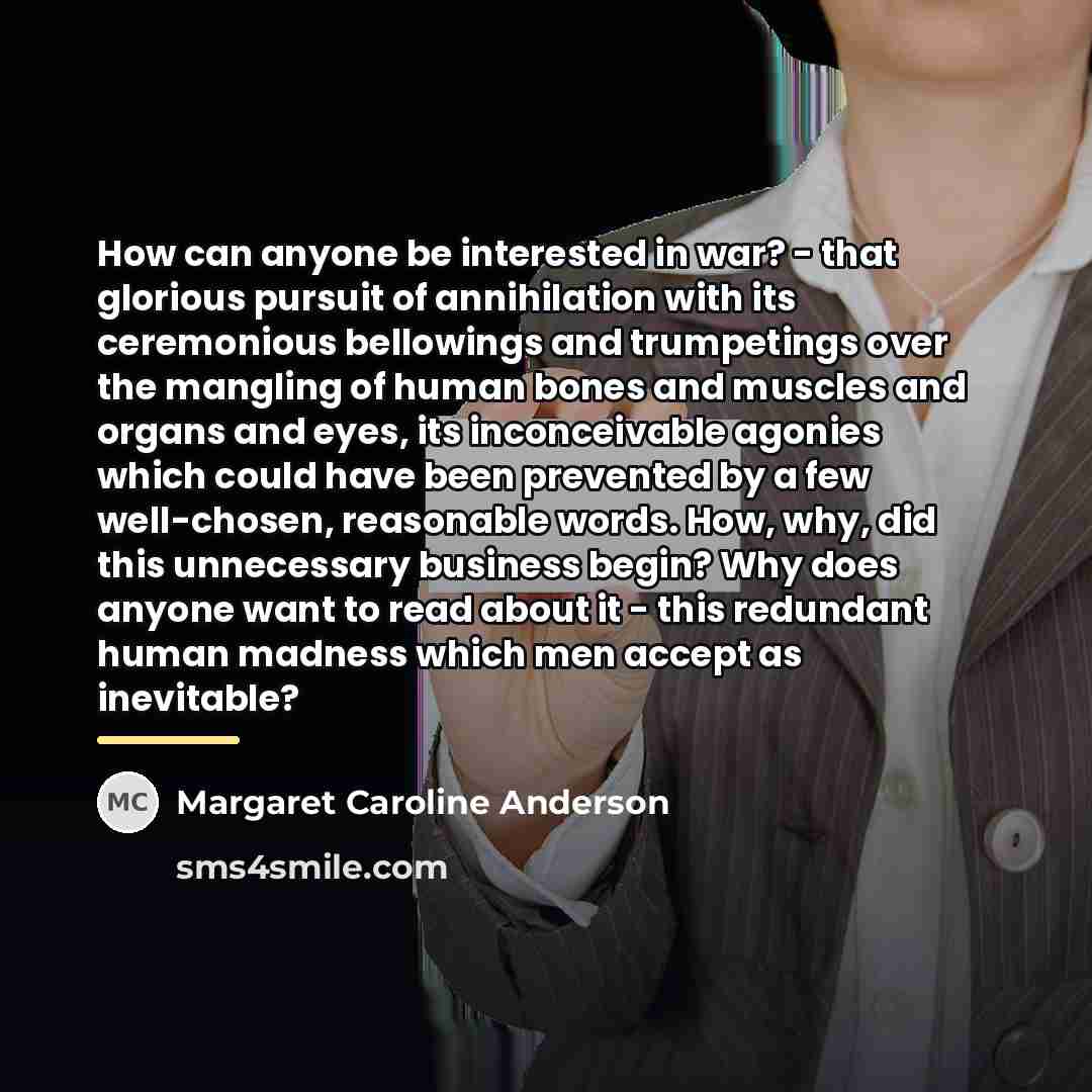 “How can anyone be interested in war? - that glorious…” quote by Margaret Caroline Anderson