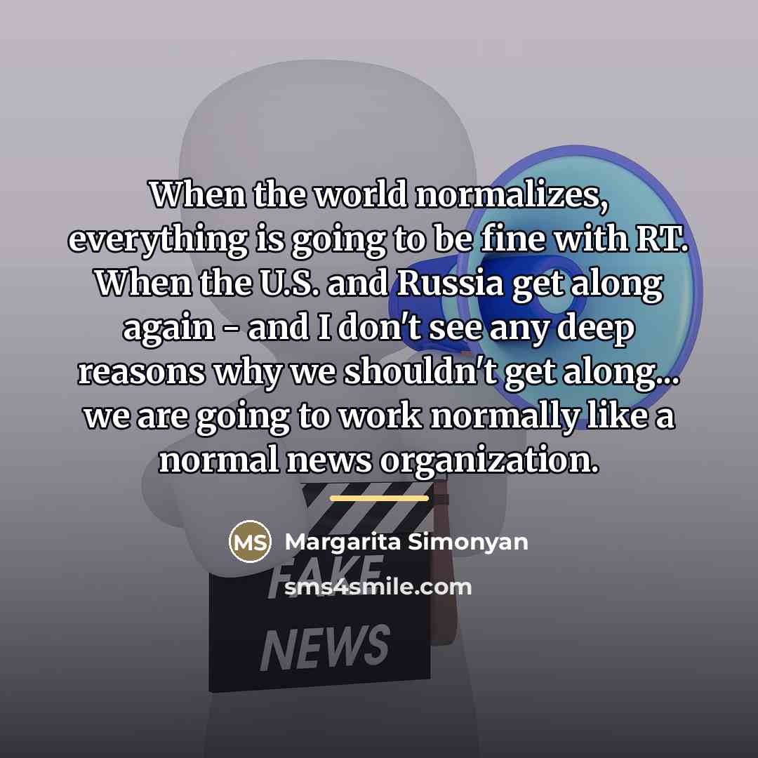 “When the world normalizes, everything is going to be fine…” quote by Margarita Simonyan