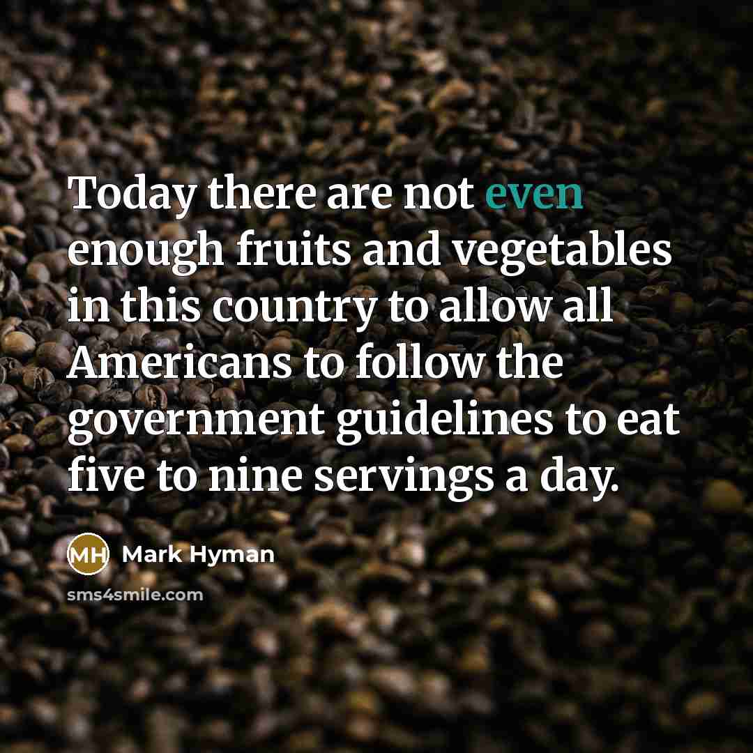 “Today there are not even enough fruits and vegetables in…” quote by Mark Hyman