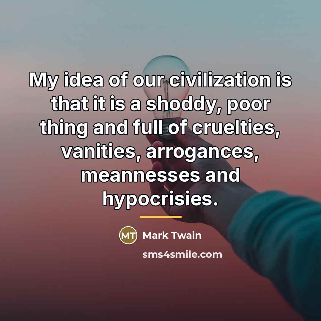 “My idea of our civilization is that it is a…” quote by Mark Twain