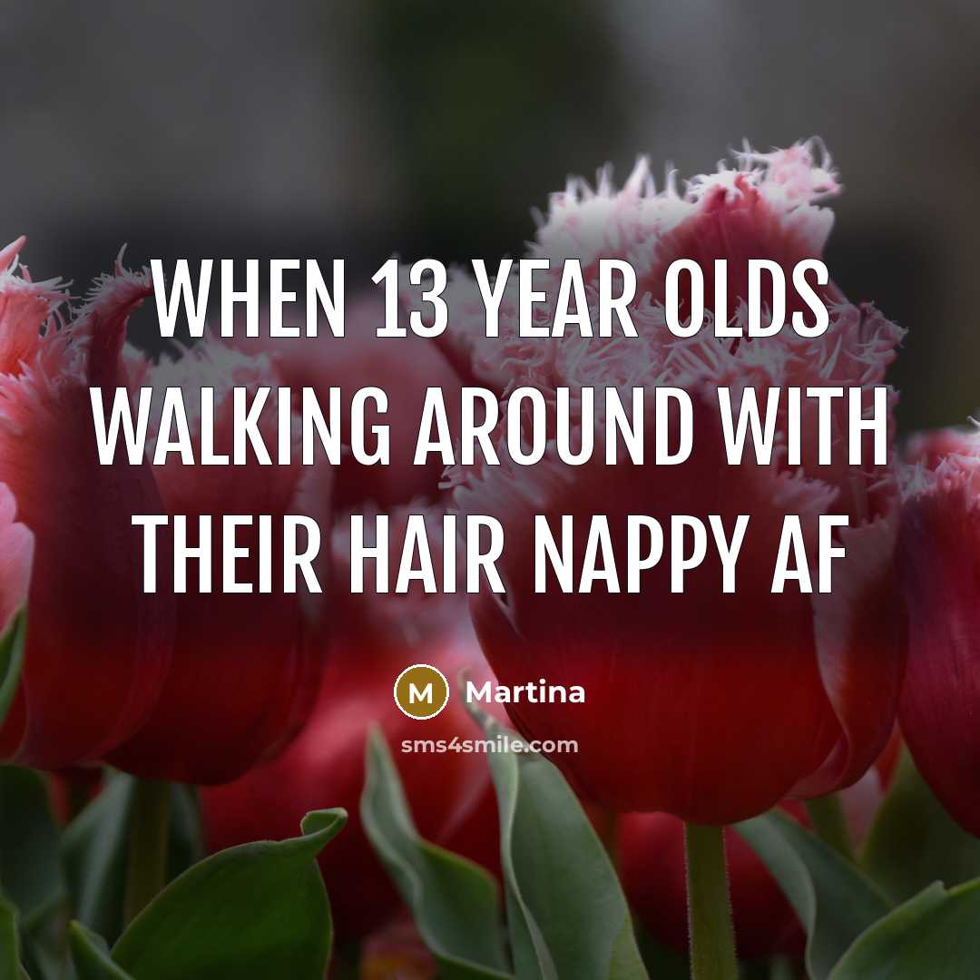 “When 13 year olds walking around with their hair nappy…” quote by Martina