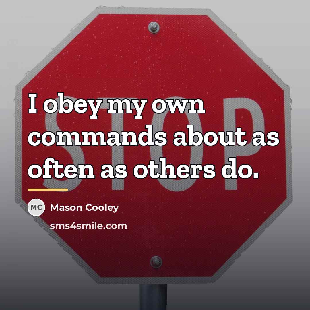 “I obey my own commands about as often as others…” quote by Mason Cooley